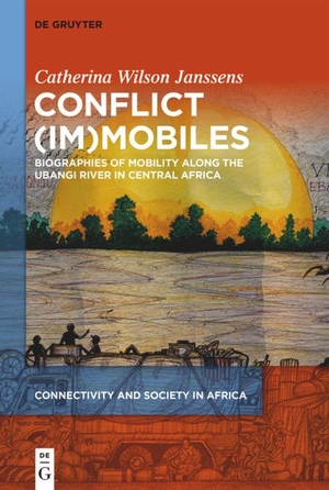 Wilson, Catherina. Conflict (Im)mobiles - Biographies of Mobility along the Ubangi River in Central Africa. de Gruyter Oldenbourg, 2024.