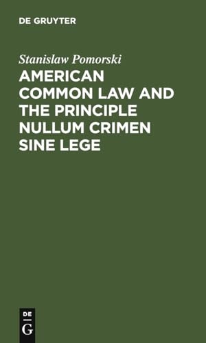 Pomorski, Stanislaw. American common law and the principle nullum crimen sine lege. De Gruyter Mouton, 1975.