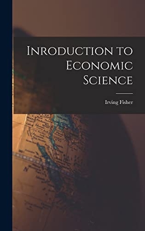 Fisher. Inroduction to Economic Science. Tradd Street Press, 2022.