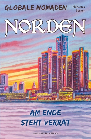 Becker, Hubertus. Globale Nomaden Norden - Am Ende steht Verrat. Rhein-Mosel-Verlag, 2021.