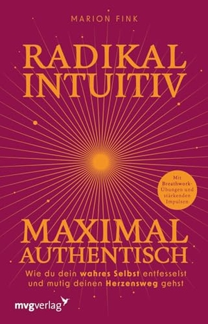 Fink, Marion. Radikal intuitiv & maximal authentisch - Wie du dein wahres Selbst entfesselst und mutig deinen Herzensweg gehst | Mit Breathwork-Übungen und stärkenden Impulsen von deine.marion. MVG Moderne Vlgs. Ges., 2026.