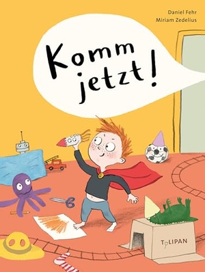 Fehr, Daniel. Komm jetzt! - Ein witziges Bilderbuch über die Kraft der Fantasie für Kinder ab 4 Jahren. Tulipan Verlag, 2026.
