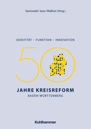 Sannwald, Wolfgang / Clemens Joos et al (Hrsg.). Identität - Funktion - Innovation - 50 Jahre Kreisreform Baden-Württemberg. Kohlhammer W., 2023.