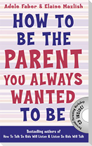 How to Be the Parent You Always Wanted to Be