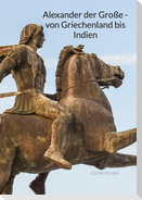 Alexander der Große - von Griechenland bis Indien