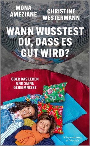 Ameziane, Mona / Christine Westermann. Wann wusstest du, dass es gut wird? - Über das Leben und seine Geheimnisse. Kiepenheuer & Witsch GmbH, 2026.