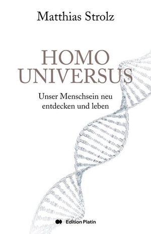 Strolz, Matthias. Homo Universus - Unser Menschsein neu entdecken und leben. Edition Platin, 2026.