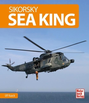 Kaack, Ulf / Sönke Nielsen. Sikorsky Sea King. Motorbuch Verlag, 2021.