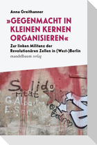 "Gegenmacht in kleinen Kernen organisieren"