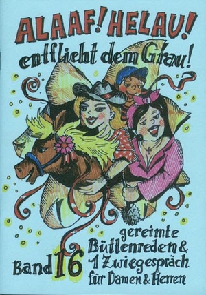 Ebert, Regina. Alaaf! Helau! Entflieht dem Grau - gereimte Büttenreden & 1 Zwiegespräch für Damen und Herren - Band 16. Ebert, Regina Verlag, 2007.
