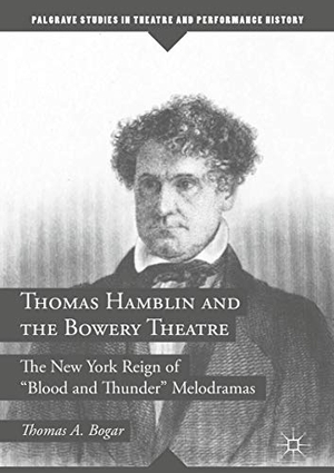 Bogar, Thomas A.. Thomas Hamblin and the Bowery Theatre - The New York Reign of "Blood and Thunder¿ Melodramas. Springer International Publishing, 2018.