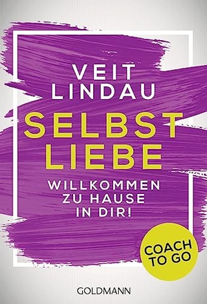 Lindau, Veit. Coach to go Selbstliebe - Willkommen zu Hause in dir!. Goldmann TB, 2016.