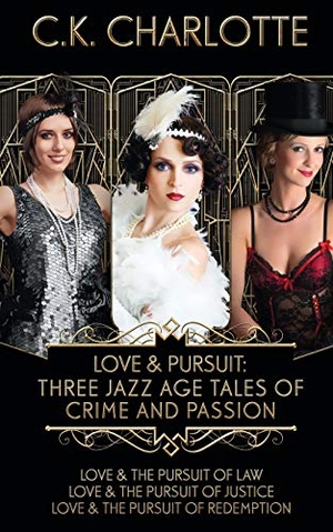 Charlotte, C. K.. Love and Pursuit - Three Jazz Age Tales of Crime and Passion. The Wild Rose Press, 2018.