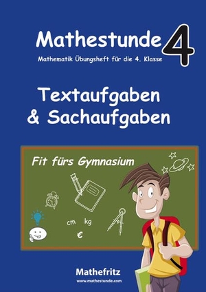 Christmann, Jörg. Mathestunde 4 - Textaufgaben und Sachaufgaben Fit fürs Gymnasium - Mathematik Übungsheft für die 4. Klasse. Mathefritz, 2017.
