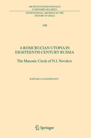 Faggionato, Raffaella. A Rosicrucian Utopia in Eighteenth-Century Russia - The Masonic Circle of N.I. Novikov. Springer Netherlands, 2010.