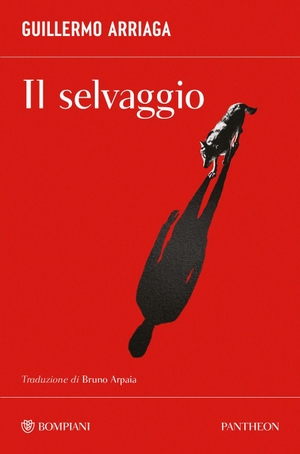 Arriaga, Guillermo. Il selvaggio. Bompiani, 2026.