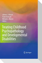 Treating Childhood Psychopathology and Developmental Disabilities