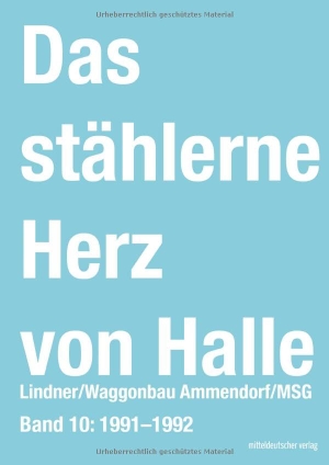 Frotscher, Sven. Das stählerne Herz von Halle - Lindner/Waggonbau Ammendorf/MSG - Bd. 10: 1991-1992. Mitteldeutscher Verlag, 2024.