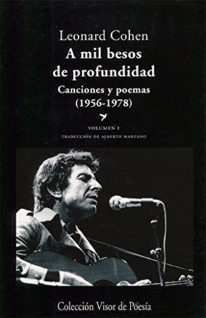 Cohen, Leonard / Alberto Manzano Lizandra. A mil besos de profundidad I : canciones y poemas, 1956-1978. Visor libros, S.L., 2011.