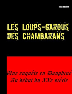 Gomiéro, Annie. Les Loups-garous des Chambarans - Une enquête en Dauphiné au début du XXe siècle. Books on Demand, 2014.