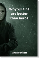 Why villains are better than heros