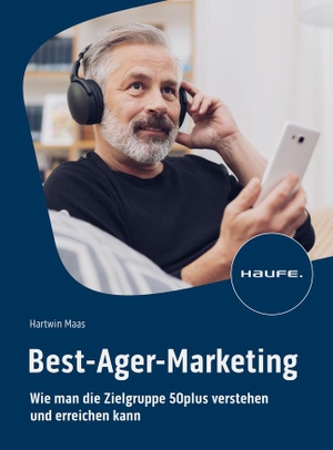 Maas, Hartwin. Best-Ager-Marketing - Wie man die Zielgruppe 50plus verstehen und erreichen kann. Haufe Lexware GmbH, 2023.