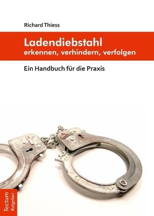 Thiess, Richard. Ladendiebstahl erkennen, verhindern, verfolgen - Ein Handbuch für die Praxis. Tectum Verlag, 2011.