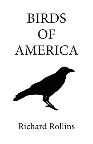Rollins, Richard. Birds of America. Richard Rollins, 2022.
