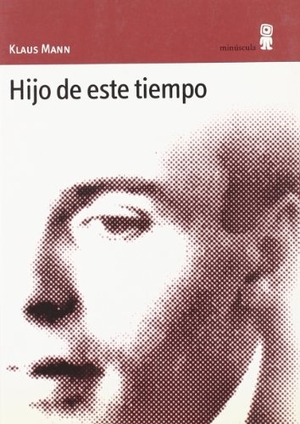 Fortea, Carlos / Klaus Mann. Hijo de este tiempo. Editorial Minuscula, S.L.U., 2001.