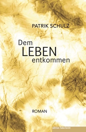 Schulz, Patrik. Dem Leben entkommen. edition federleicht, 2026.