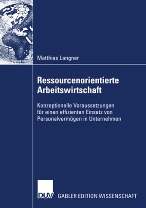Langner, Matthias. Ressourcenorientierte Arbeitswirtschaft - Konzeptionelle Voraussetzungen für einen effizienten Einsatz von Personalvermögen in Unternehmen. Deutscher Universitätsverlag, 2007.