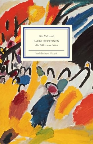 Vahland, Kia. Farbe bekennen - Alte Bilder, neue Zeiten | Ein neuer Blick auf berühmte Gemälde der europäischen Kunstgeschichte. Insel Verlag GmbH, 2023.