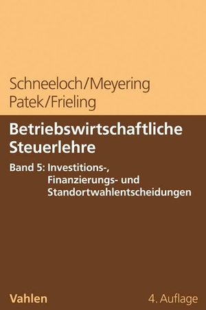 Schneeloch, Dieter / Meyering, Stephan et al. Betriebswirtschaftliche Steuerlehre  Band 5: Investitions-, Finanzierungs- und Standortwahlentscheidungen. Vahlen Franz GmbH, 2021.
