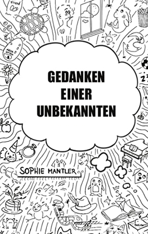 Mantler, Sophie. Gedanken einer Unbekannten. Books on Demand, 2021.