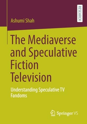 Shah, Ashumi. The Mediaverse and Speculative Fiction Television - Understanding Speculative TV Fandoms. Springer Fachmedien Wiesbaden, 2024.