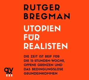 Rutger Bregman. Utopien für Realisten - Die Zeit ist reif für die 15-Stunden-Woche, offene Grenzen und das bedingungslose Grundeinkommen. Audio Verlag München, 2020.