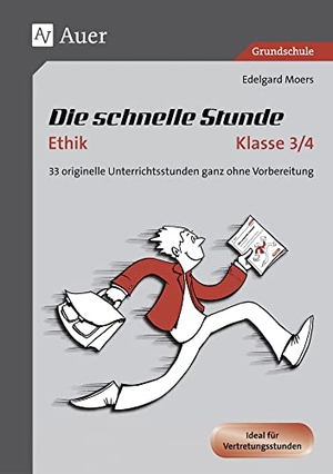 Moers, Edelgard. Die schnelle Stunde Ethik Kl.3-4 - 33 originelle Unterrichtsstunden ganz ohne Vorbereitung (3. und 4. Klasse). Auer Verlag i.d.AAP LW, 2018.