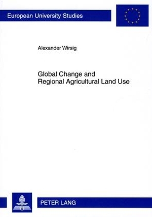 Wirsig, Alexander. Global Change and Regional Agricultural Land Use - Impact Estimates for the Upper Danube Basin Based on Scenario Data from European Studies. Peter Lang, 2009.