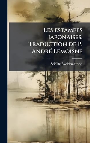 Les estampes japonaises. Traduction de P. AndrÃ(c) Lemoisne. Tradd Street Press, 2025.