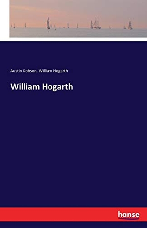 Dobson, Austin / William Hogarth. William Hogarth. hansebooks, 2017.