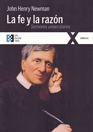 Newman, John Henry. La fe y la razón : quince sermones publicados ante la Universidad de Oxford, 1826-1843. Ediciones Encuentro, S.A., 2017.