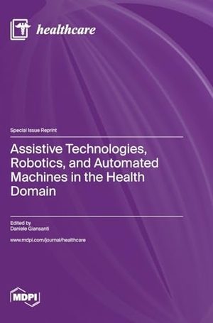 Assistive Technologies, Robotics, and Automated Machines in the Health Domain. MDPI AG, 2023.