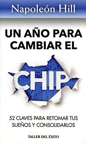 Hill, Napoleon. Un Ano Para Cambiar El Chip. Taller del Exito, 2015.