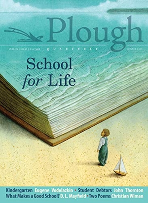 Vodolazkin, Eugene / Prior, Karen Swallow et al. Plough Quarterly No. 19 - School for Life. Plough Publishing House, 2018.