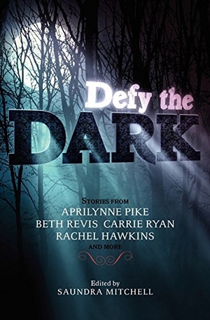 Mitchell, Saundra / Pike, Aprilynne et al. Defy the Dark. HarperCollins, 2013.