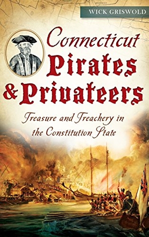 Griswold, Wick. Connecticut Pirates & Privateers: Treasure and Treachery in the Constitution State. History Press, 2015.