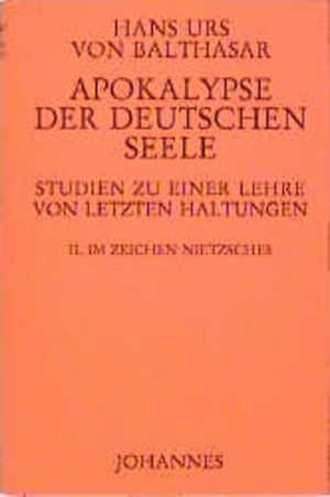 Balthasar, Hans K von. Apokalypse der deutschen Seele. Studie zu einer Lehre von den letzten Dingen - Im Zeichen Nietzsches. Johannes, 1998.