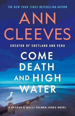 Cleeves, Ann. Come Death and High Water - A George & Molly Palmer-Jones Novel. St. Martin's Publishing Group, 2025.