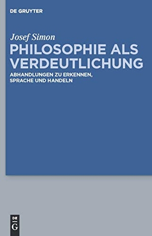 Simon, Josef. Philosophie als Verdeutlichung - Abhandlungen zu Erkennen, Sprache und Handeln. De Gruyter, 2010.