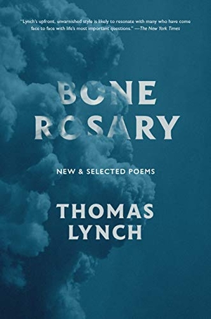 Lynch, Thomas. Bone Rosary - New and Selected Poems. David R. Godine Publisher, 2021.